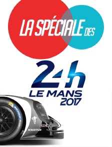 La spéciale du 24h du Mans 2017