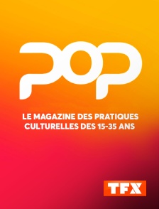 TFX - Pop : le magazine des pratiques culturelles des 15-35 ans
