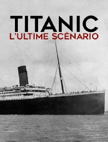 Titanic, l'ultime scénario