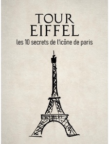 Tour Eiffel : Les 10 secrets de l'icône de Paris