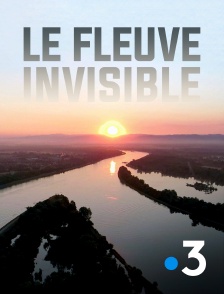 France 3 - Le fleuve invisible