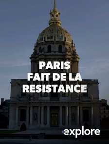 EXPLORE - Paris fait de la résistance