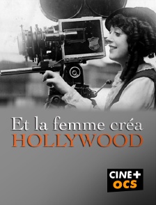 CINÉ Cinéma - Et la femme créa Hollywood