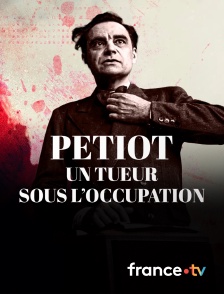 france.tv - Petiot, un tueur sous l’Occupation
