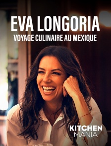 KITCHEN MANIA - Eva Longoria : voyage culinaire au Mexique