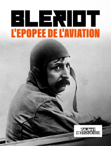 Toute l'Histoire - Blériot, l'épopée de l'aviation