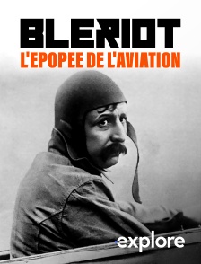 EXPLORE - Blériot, l'épopée de l'aviation