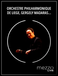 Mezzo Live HD - Orchestre Philharmonique de Liège, Gergely Madaras : Beethoven, Strauss