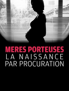 Mères porteuses, la naissance par procuration