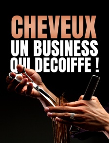 Cheveux, un business qui décoiffe !