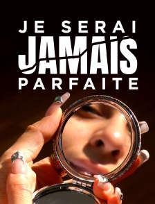 Je serai jamais parfaite