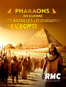 RMC Découverte - Pharaons en guerre : les batailles légendaires de l'Egypte en replay