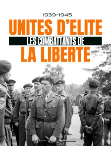 1939-1945 : Unités d'élite, les combattants de la liberté