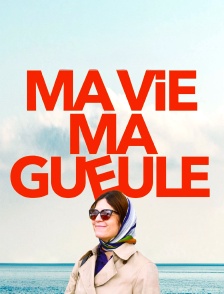 Ma vie ma gueule