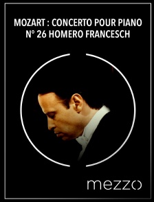 Mezzo - Mozart : Concerto pour piano n° 26 - Homero Francesch