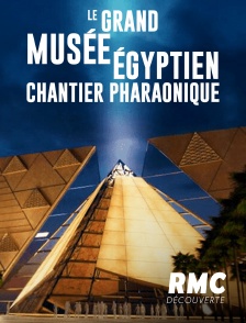 Le Grand Musée égyptien : Chantier pharaonique