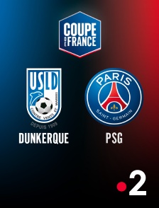 France 2 - Football - Coupe de France : Dunkerque / Paris-SG