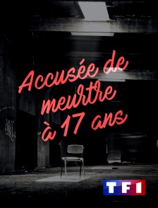 TF1 - Accusée de meurtre à 17 ans