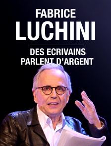 Fabrice Luchini : des écrivains parlent d'argent
