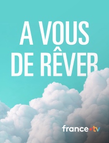 france.tv - A vous de rêver