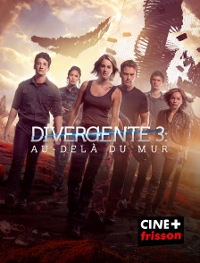 CINE+ Frisson - Divergente 3 : au-delà du mur