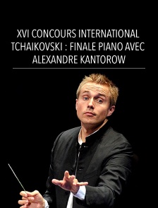 XVI Concours International Tchaïkovski : Finale Piano avec Alexandre Kantorow