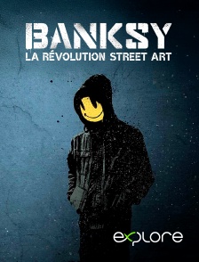 EXPLORE - Banksy & la révolution street art en replay