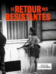 Toute l'Histoire - Le retour des résistantes