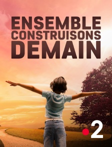 France 2 - Ensemble construisons demain