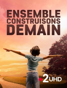 France 2 UHD - Ensemble construisons demain