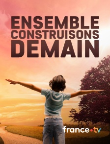 france.tv - Ensemble construisons demain