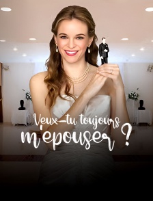 Veux-tu toujours m'épouser ?