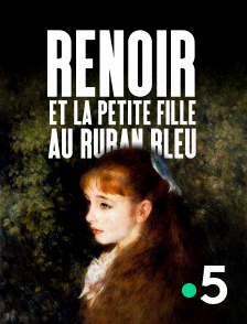 France 5 - Renoir et la petite fille au ruban bleu