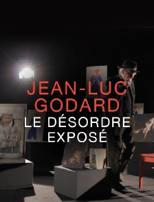 Jean-Luc Godard, le désordre exposé