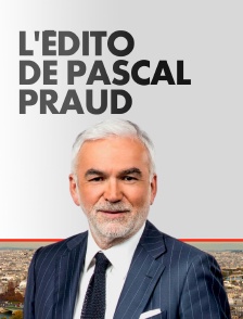 L'édito de Pascal Praud