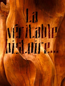 La véritable histoire...