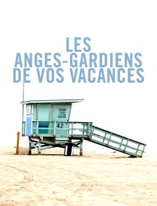 Les anges-gardiens de vos vacances