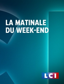 LCI - La Chaîne Info - La matinale du week-end