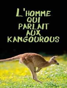 L'homme qui parlait aux kangourous