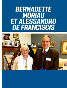 Grands témoins : Bernadette Moriau et Alessandro de Franciscis
