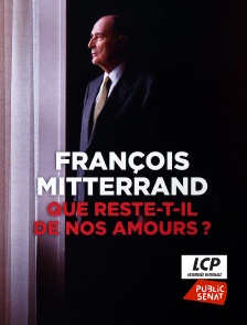 LCP Public Sénat - François Mitterrand, que reste-t-il de nos amours ?