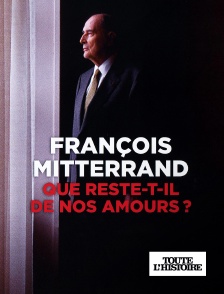 Toute l'Histoire - François Mitterrand, que reste-t-il de nos amours ?