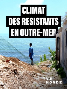 TV5MONDE - Climat : des résistants en outre-mer