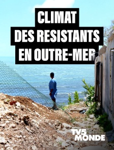 TV5MONDE - Climat : des résistants en outre-mer