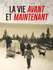 La vie, avant et maintenant