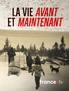france.tv - La vie, avant et maintenant