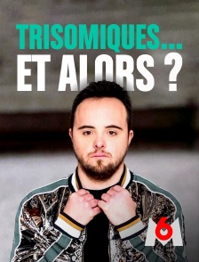 M6 - Trisomiques... et alors ?