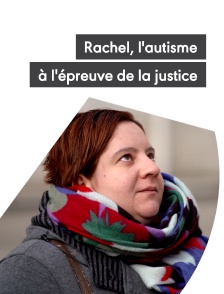Rachel, l'autisme à l'épreuve de la justice