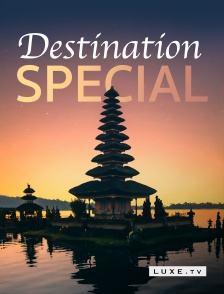 Luxe TV - Destination Special en replay