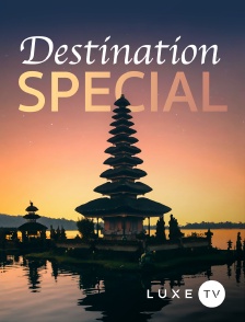 Luxe TV - Destination Special